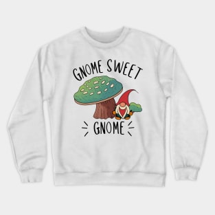 Gnome Sweet Gnome | Gardening Shirt Crewneck Sweatshirt